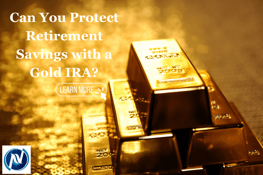 Can You Protect Retirement Savings with a Gold IRA?