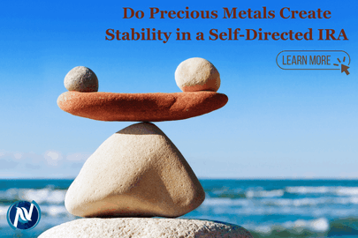 Do Precious Metals Create Stability in a Self-Directed IRA
