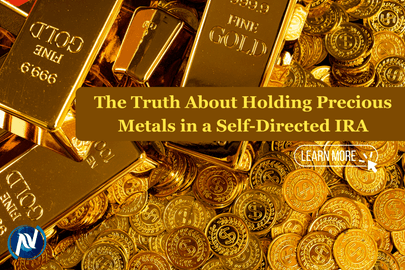 The Truth About Holding Precious Metals in a Self-Directed IRA