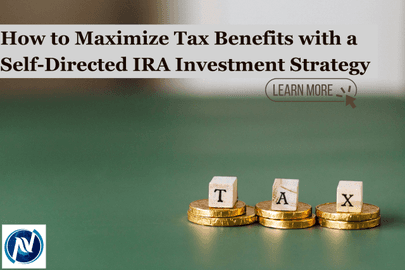 How to Maximize Tax Benefits with a Self-Directed IRA Investment Strategy