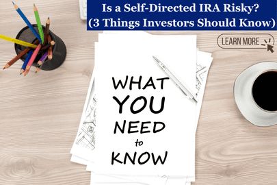 Is a Self-Directed IRA Risky? (3 Things Investors Should Know)