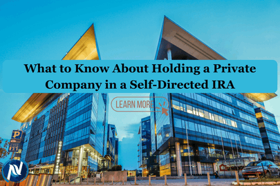 What to Know About Holding a Private Company in a Self-Directed IRA