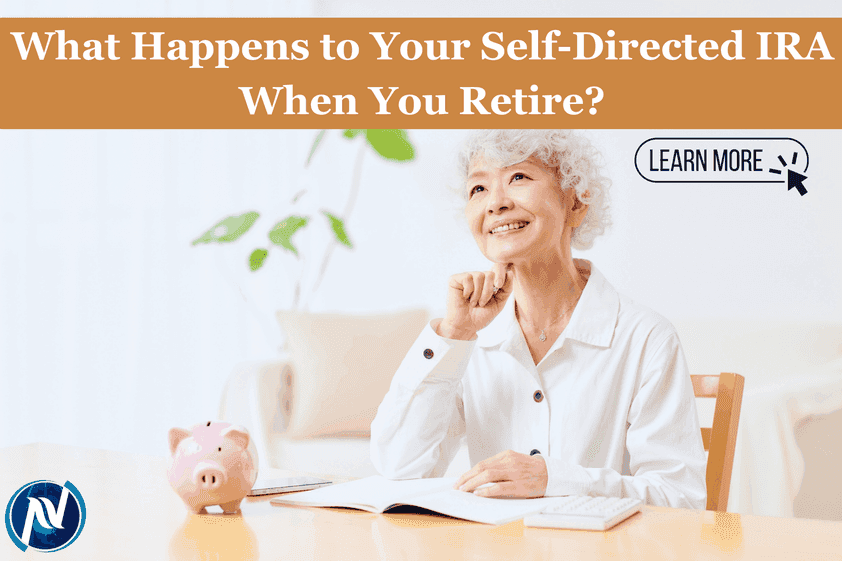 What Happens to Your Self-Directed IRA When You Retire?