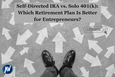 Self-Directed IRA vs. Solo 401(k): Which Retirement Plan Is Better for Entrepreneurs?