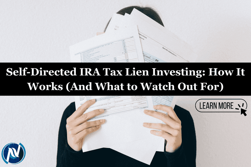 Self-Directed IRA Tax Lien Investing: How It Works (And What to Watch Out For)