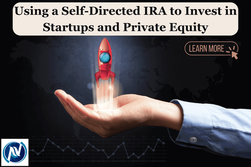 Using a Self-Directed IRA to Invest in Startups and Private Equity