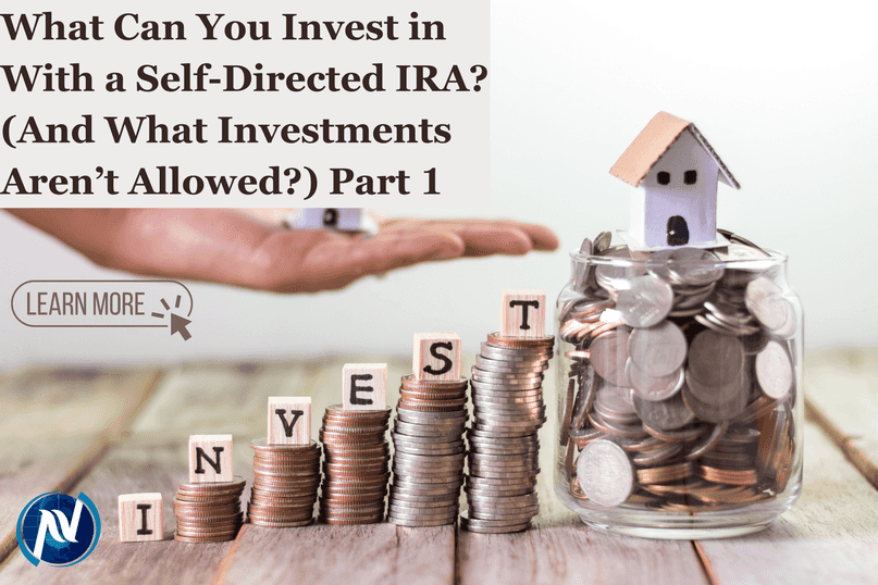 What Can You Invest in With a Self-Directed IRA? (And What Investments Aren’t Allowed?) Part 1