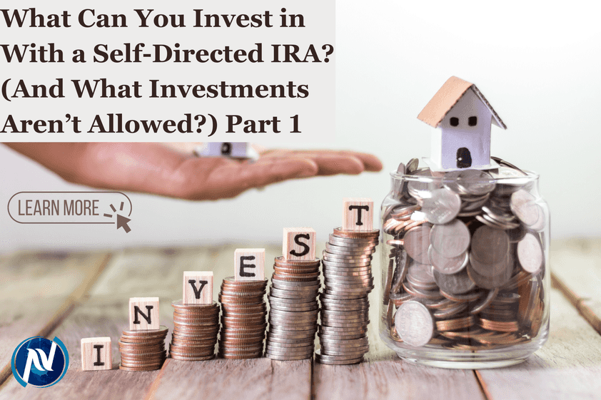 What Can You Invest in With a Self-Directed IRA? (And What Investments Aren’t Allowed?) Part 1