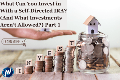 What Can You Invest in With a Self-Directed IRA? (And What Investments Aren’t Allowed?) Part 1