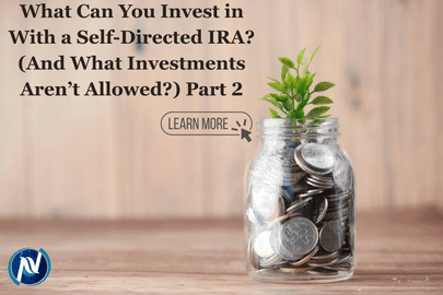 What Can You Invest in With a Self-Directed IRA? (And What Investments Aren’t Allowed?) Part 2